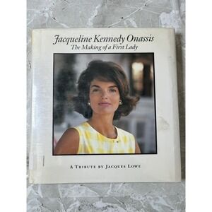 Jacqueline Kennedy Onassis : The Making of a First Lady: A Tribute by Lowe GOOD